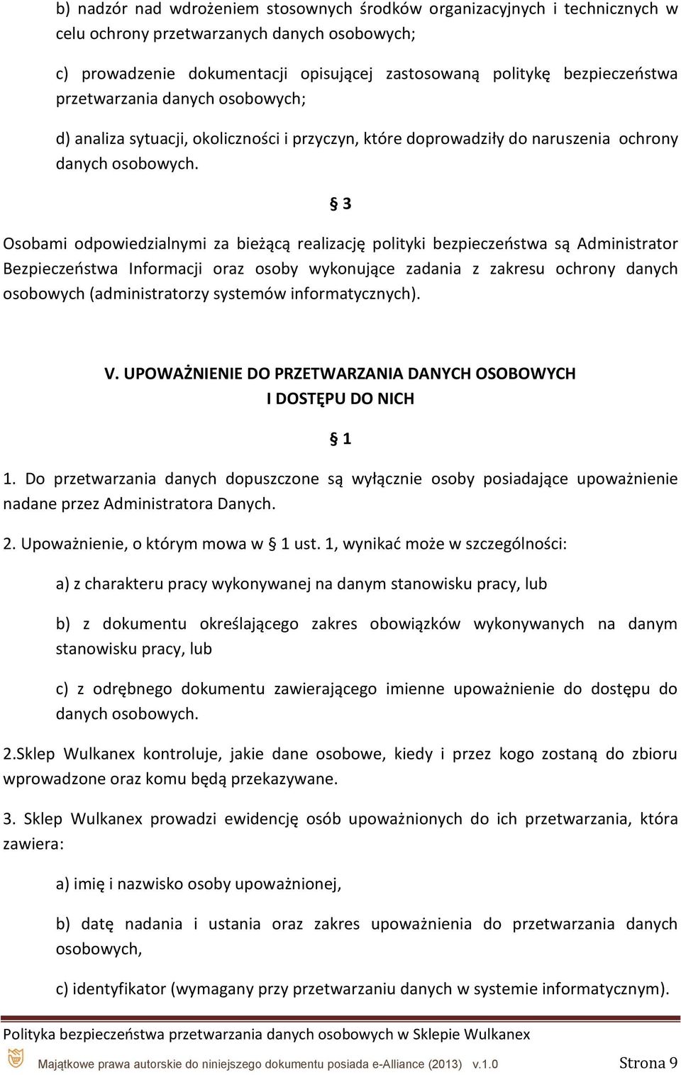 3 Osobami odpowiedzialnymi za bieżącą realizację polityki bezpieczeństwa są Administrator Bezpieczeństwa Informacji oraz osoby wykonujące zadania z zakresu ochrony danych osobowych (administratorzy