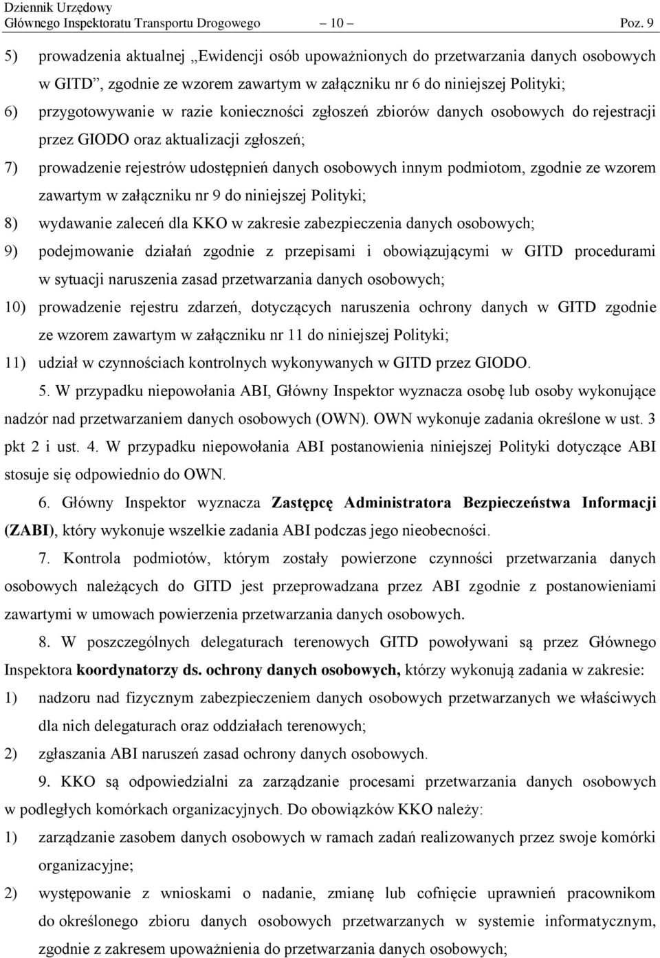 konieczności zgłoszeń zbiorów danych osobowych do rejestracji przez GIODO oraz aktualizacji zgłoszeń; 7) prowadzenie rejestrów udostępnień danych osobowych innym podmiotom, zgodnie ze wzorem zawartym