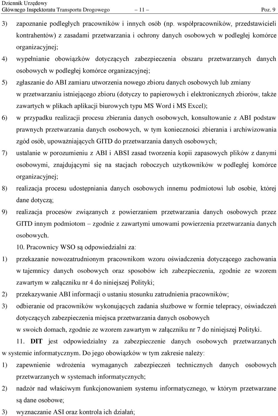 przetwarzanych danych osobowych w podległej komórce organizacyjnej; 5) zgłaszanie do ABI zamiaru utworzenia nowego zbioru danych osobowych lub zmiany w przetwarzaniu istniejącego zbioru (dotyczy to