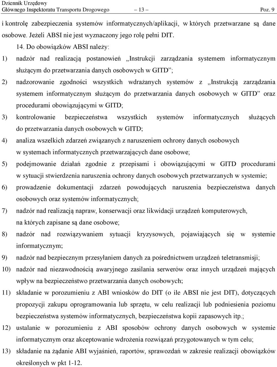 Do obowiązków ABSI należy: 1) nadzór nad realizacją postanowień Instrukcji zarządzania systemem informatycznym służącym do przetwarzania danych osobowych w GITD ; 2) nadzorowanie zgodności wszystkich