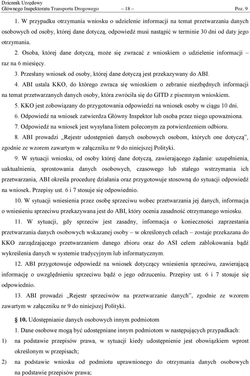 Osoba, której dane dotyczą, może się zwracać z wnioskiem o udzielenie informacji raz na 6 miesięcy. 3. Przesłany wniosek od osoby, której dane dotyczą jest przekazywany do ABI. 4.