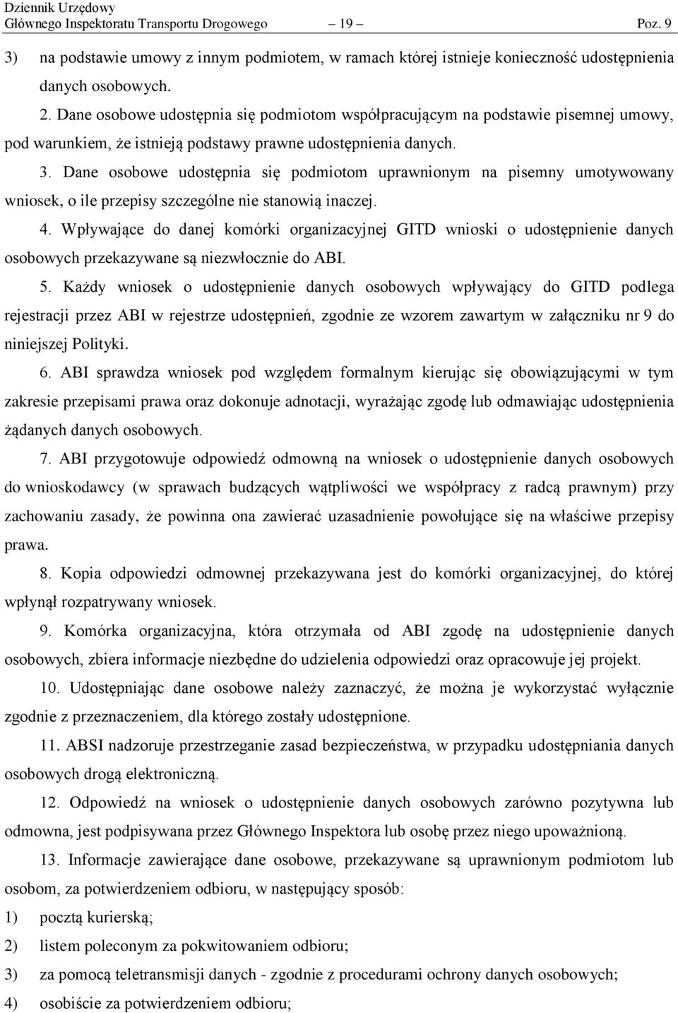 Dane osobowe udostępnia się podmiotom uprawnionym na pisemny umotywowany wniosek, o ile przepisy szczególne nie stanowią inaczej. 4.