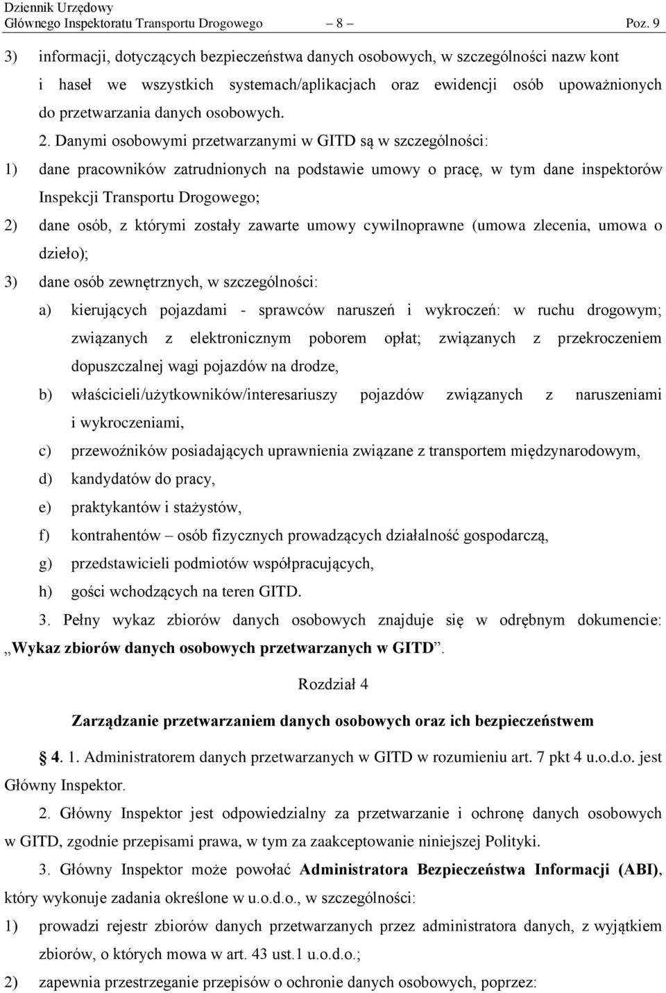 2. Danymi osobowymi przetwarzanymi w GITD są w szczególności: 1) dane pracowników zatrudnionych na podstawie umowy o pracę, w tym dane inspektorów Inspekcji Transportu Drogowego; 2) dane osób, z