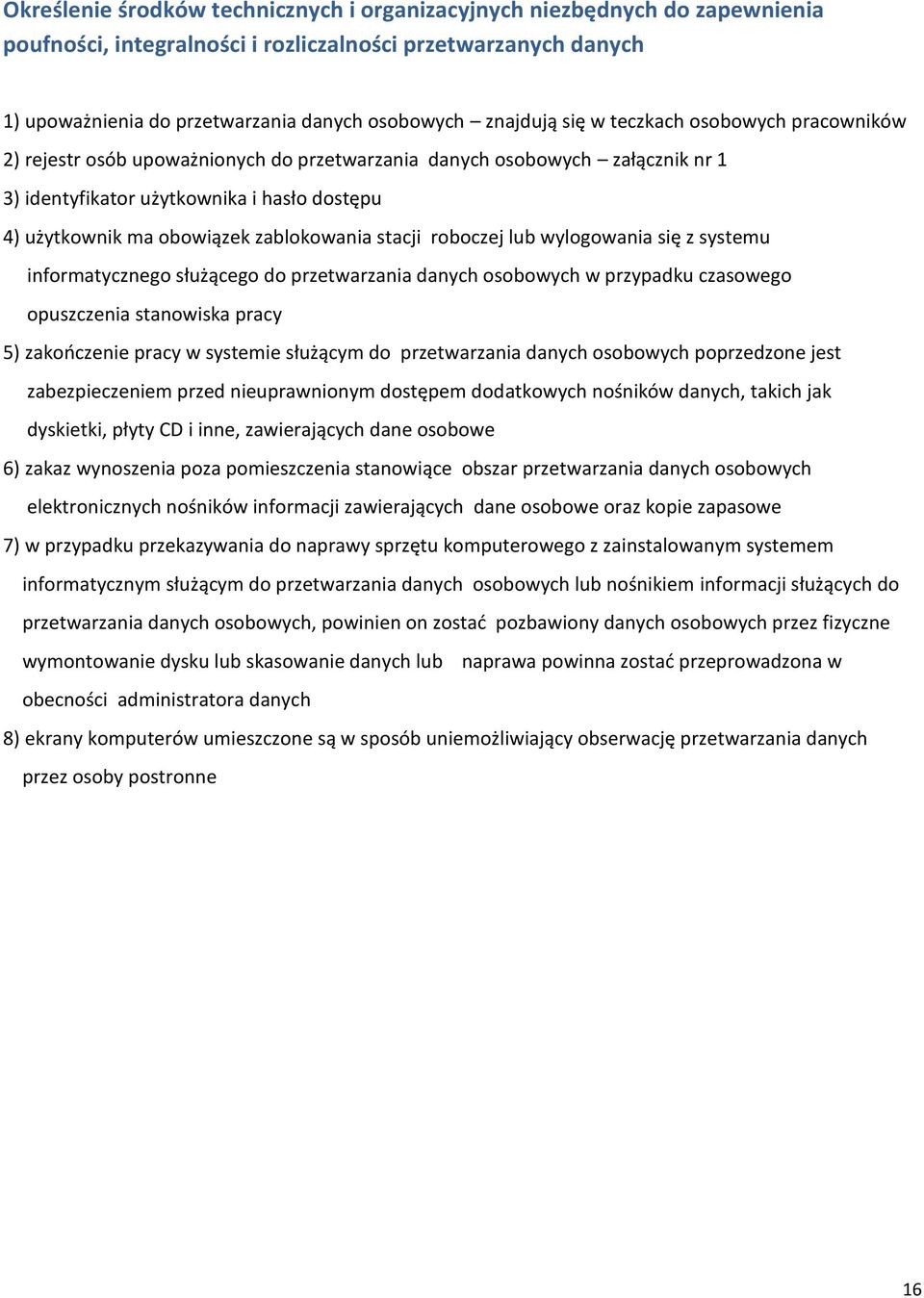 zablokowania stacji roboczej lub wylogowania się z systemu informatycznego służącego do przetwarzania danych osobowych w przypadku czasowego opuszczenia stanowiska pracy 5) zakończenie pracy w