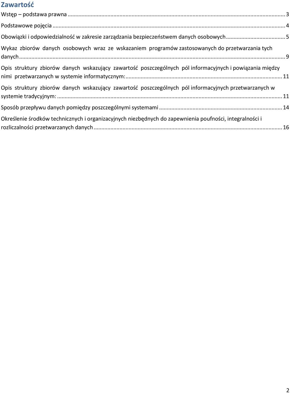 .. 9 Opis struktury zbiorów danych wskazujący zawartość poszczególnych pól informacyjnych i powiązania między nimi przetwarzanych w systemie informatycznym:.