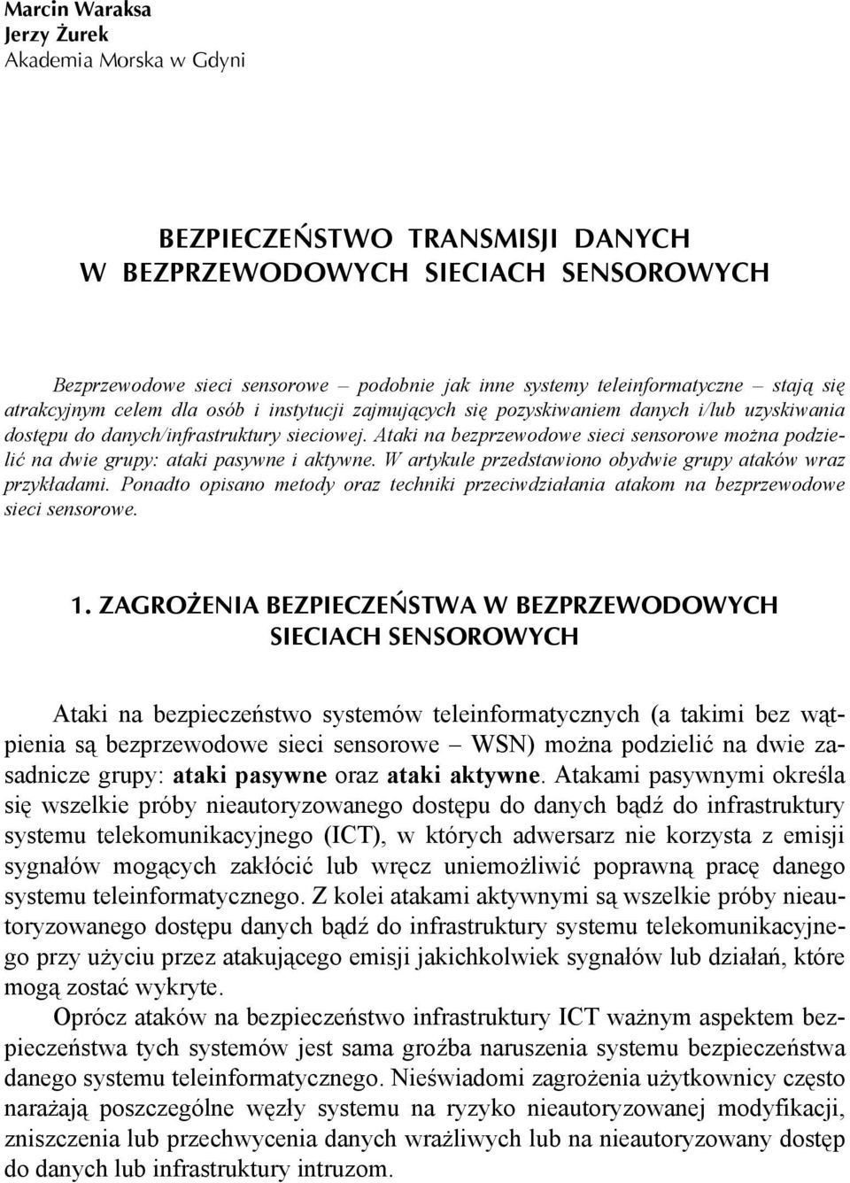 Ataki na bezprzewodowe sieci sensorowe można podzielić na dwie grupy: ataki pasywne i aktywne. W artykule przedstawiono obydwie grupy ataków wraz przykładami.