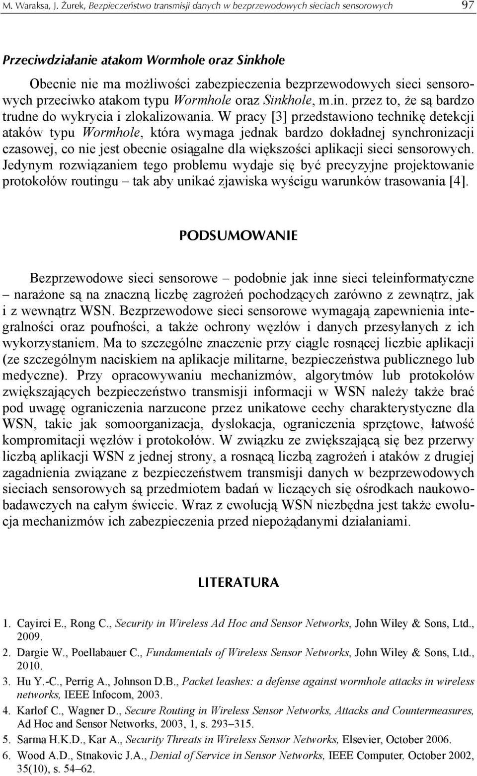 sensorowych przeciwko atakom typu Wormhole oraz Sinkhole, m.in. przez to, że są bardzo trudne do wykrycia i zlokalizowania.