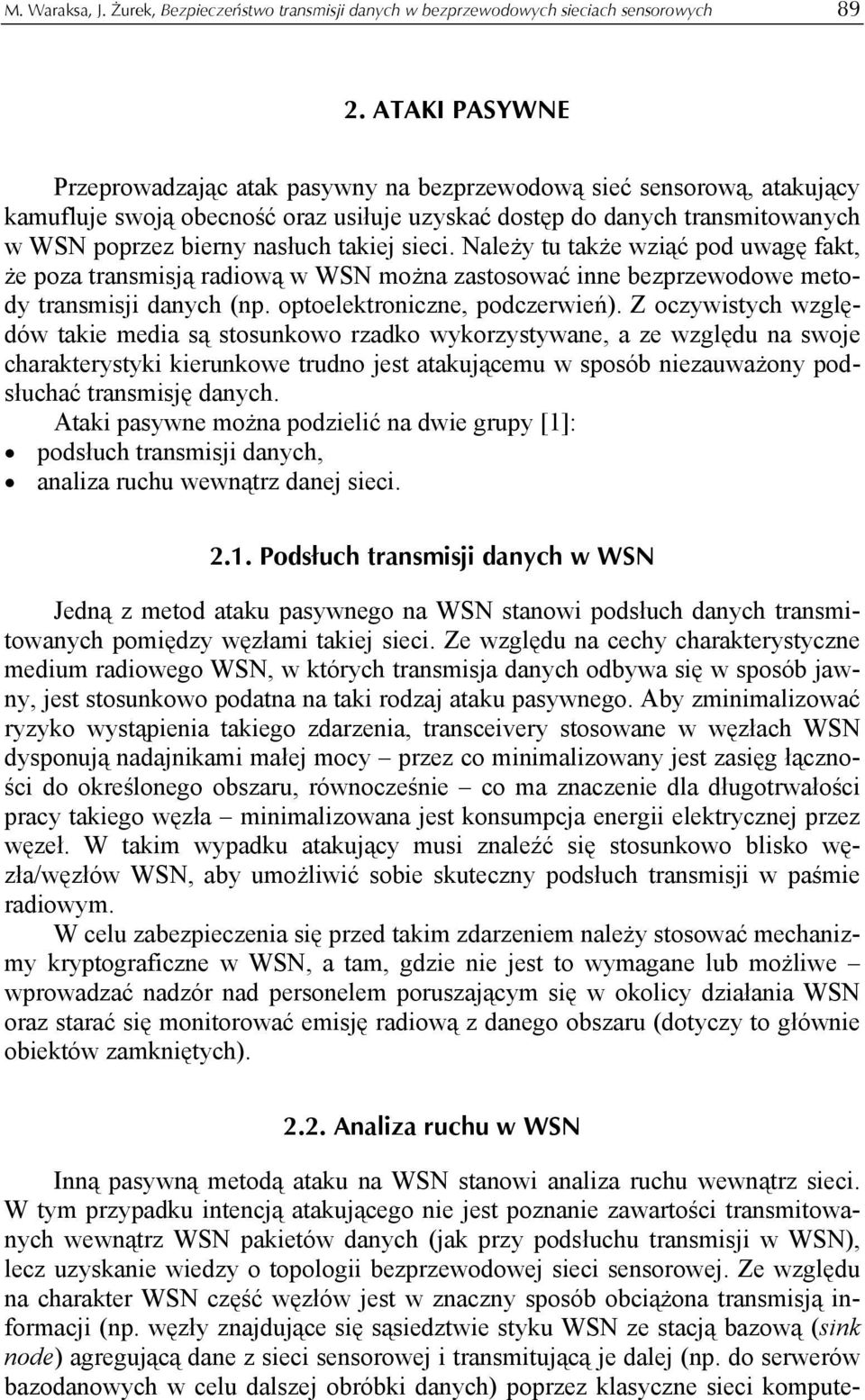 takiej sieci. Należy tu także wziąć pod uwagę fakt, że poza transmisją radiową w WSN można zastosować inne bezprzewodowe metody transmisji danych (np. optoelektroniczne, podczerwień).