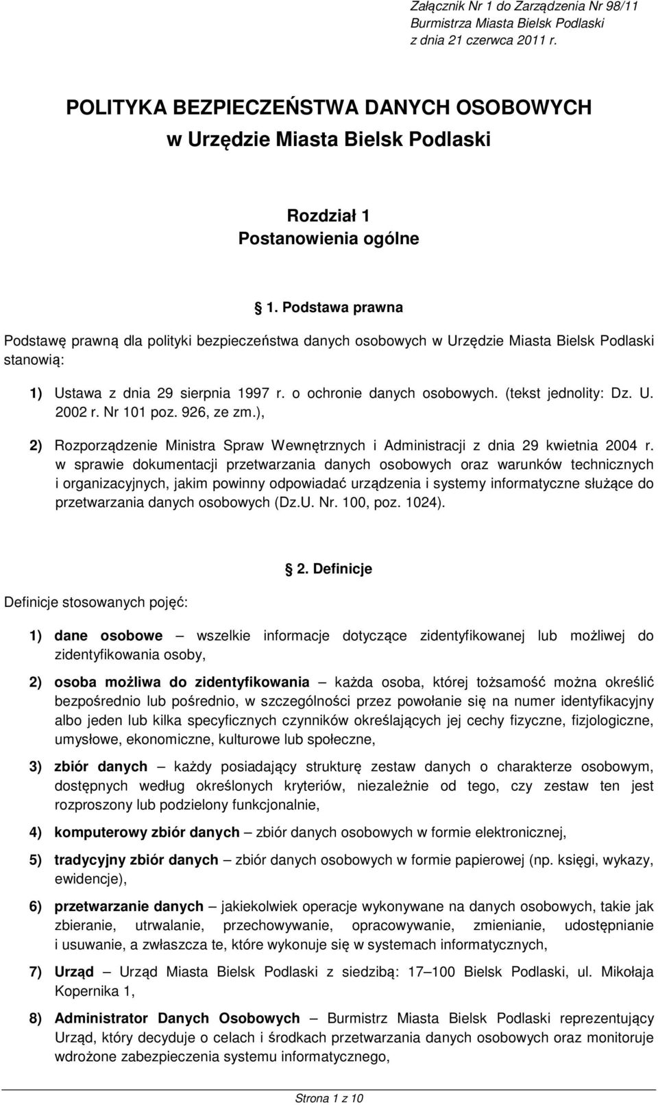 Podstawa prawna Podstawę prawną dla polityki bezpieczeństwa danych osobowych w Urzędzie Miasta Bielsk Podlaski stanowią: 1) Ustawa z dnia 29 sierpnia 1997 r. o ochronie danych osobowych.