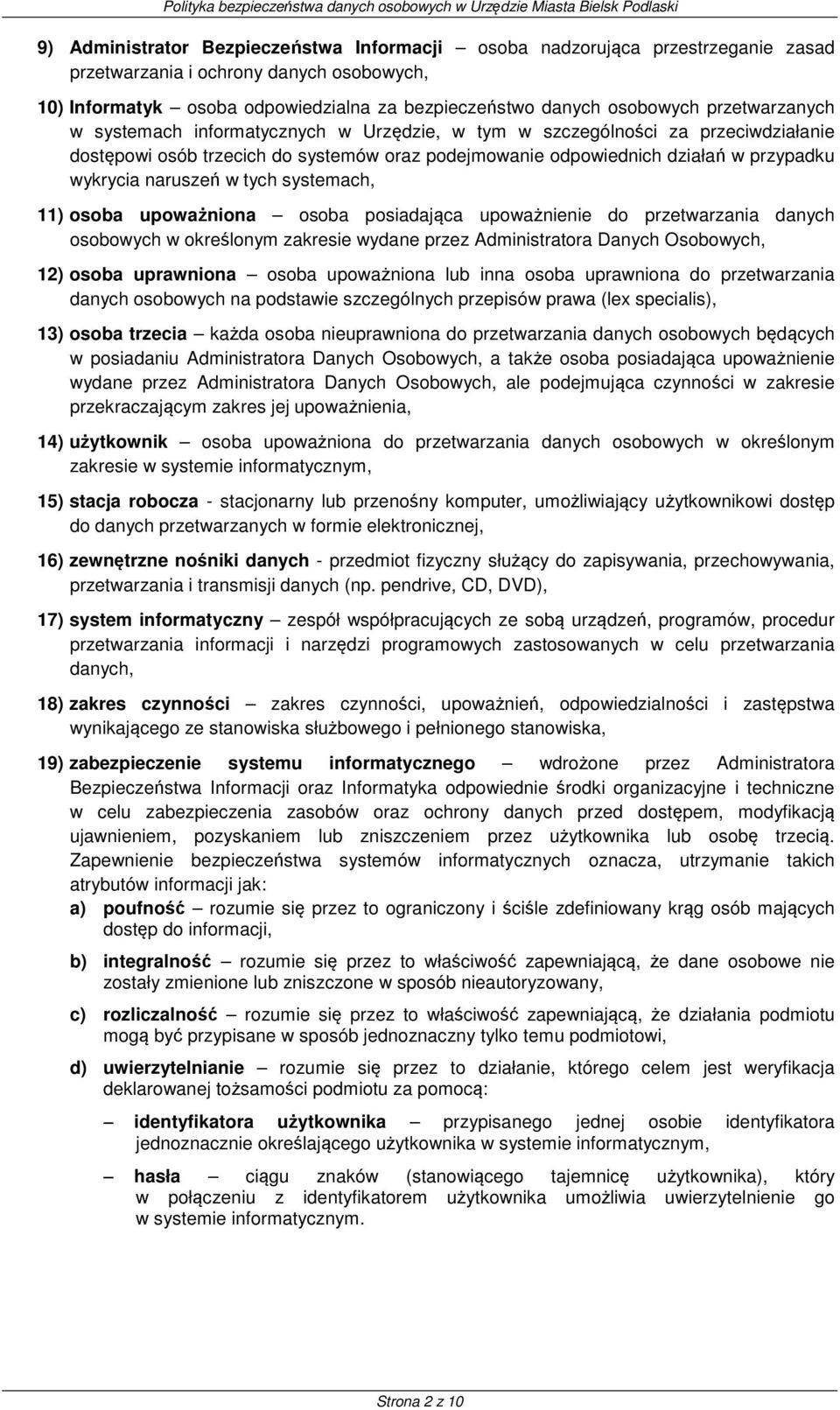 naruszeń w tych systemach, 11) osoba upoważniona osoba posiadająca upoważnienie do przetwarzania danych osobowych w określonym zakresie wydane przez Administratora Danych Osobowych, 12) osoba