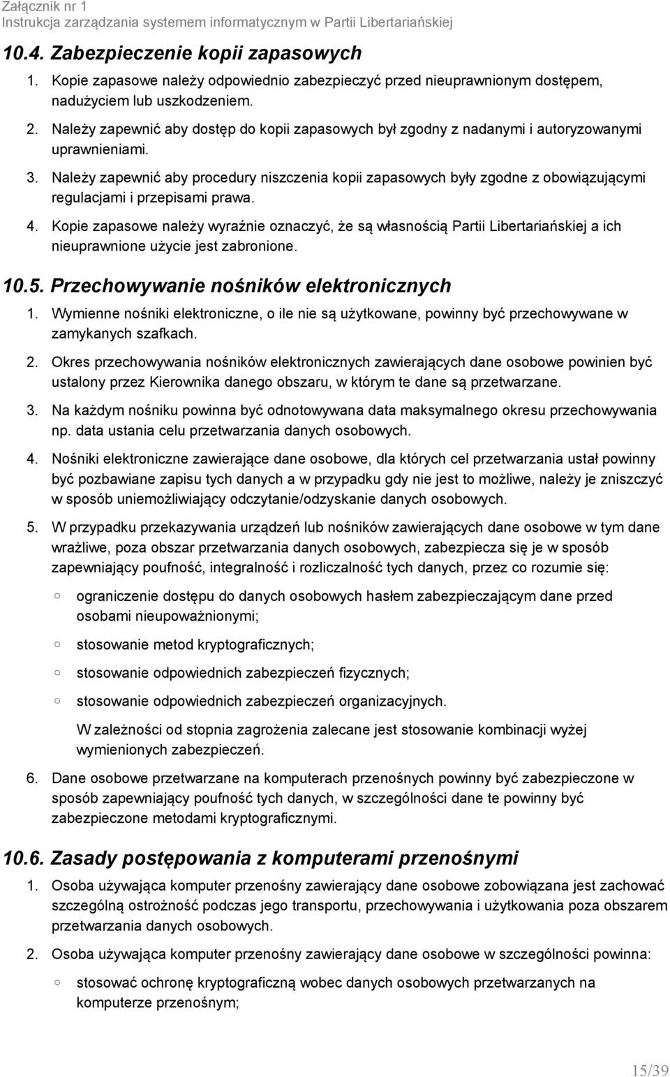 Należy zapewnić aby dostęp do kopii zapasowych był zgodny z nadanymi i autoryzowanymi uprawnieniami. 3.