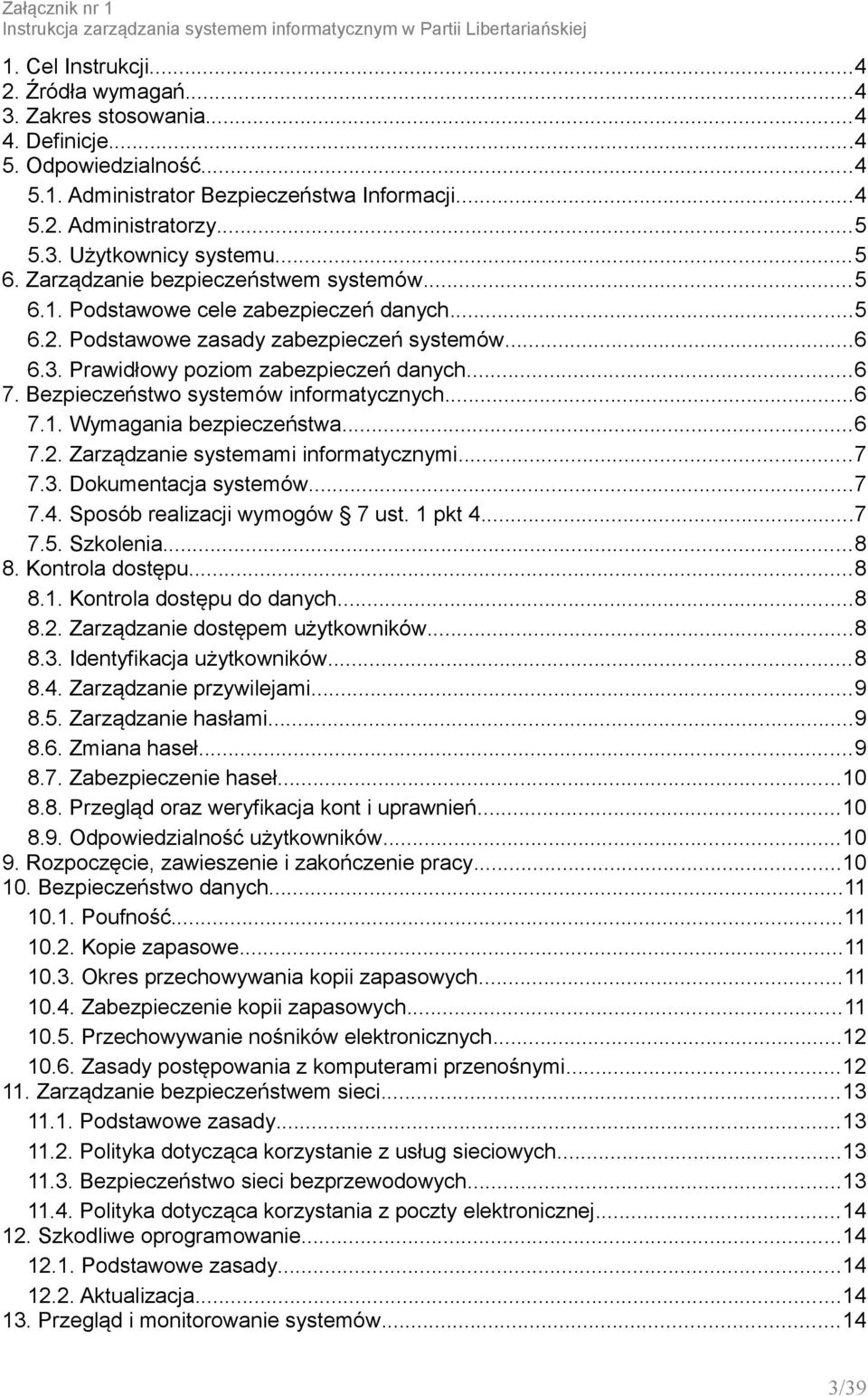 ..6 7. Bezpieczeństwo systemów informatycznych...6 7.1. Wymagania bezpieczeństwa...6 7.2. Zarządzanie systemami informatycznymi...7 7.3. Dokumentacja systemów...7 7.4. Sposób realizacji wymogów 7 ust.