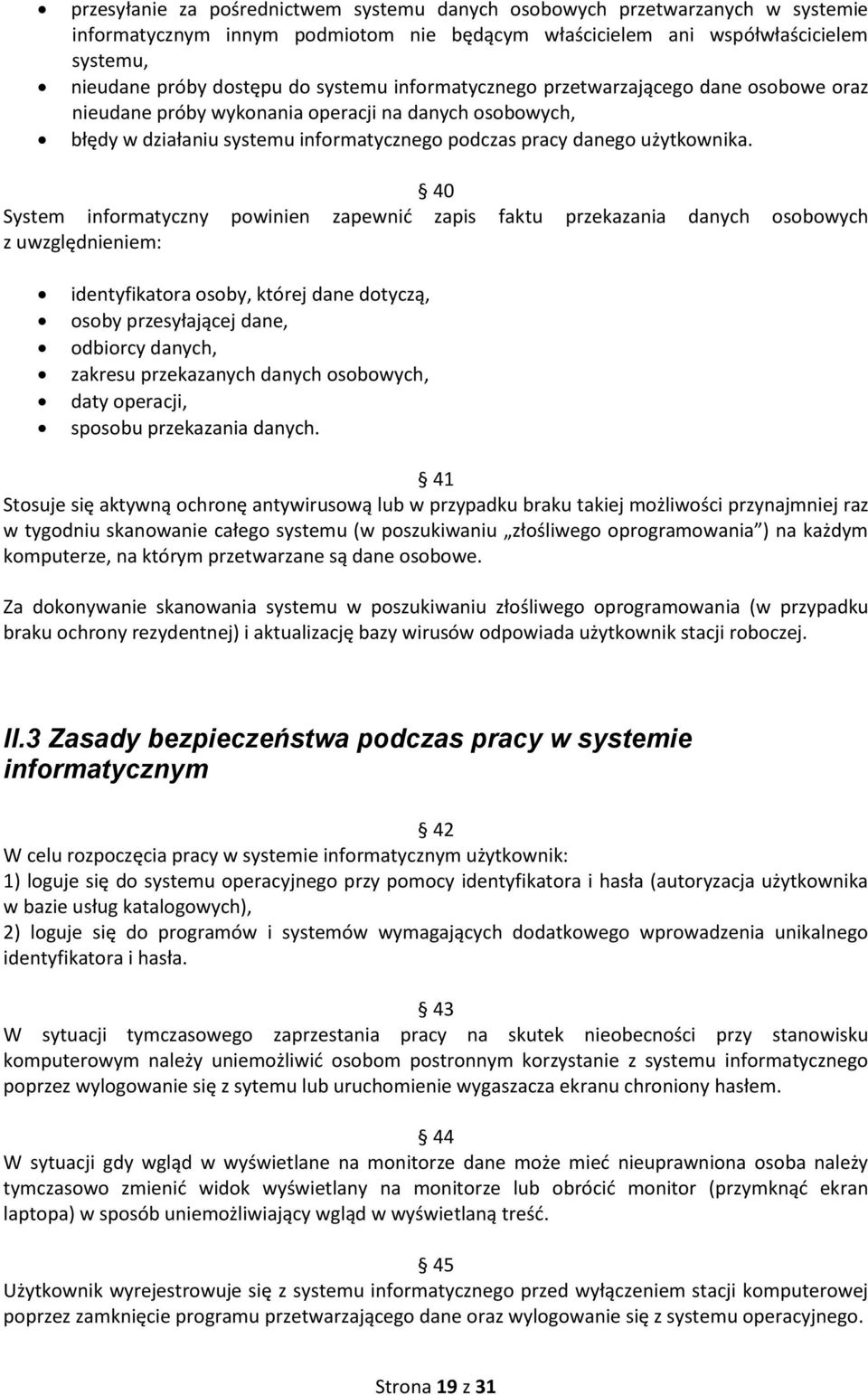 40 System informatyczny powinien zapewnić zapis faktu przekazania danych osobowych z uwzględnieniem: identyfikatora osoby, której dane dotyczą, osoby przesyłającej dane, odbiorcy danych, zakresu