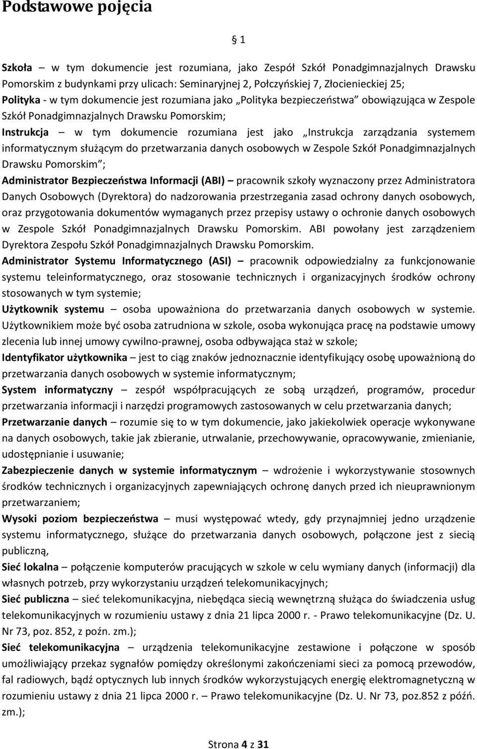 zarządzania systemem informatycznym służącym do przetwarzania danych osobowych w Zespole Szkół Ponadgimnazjalnych Drawsku Pomorskim ; Administrator Bezpieczeństwa Informacji (ABI) pracownik szkoły