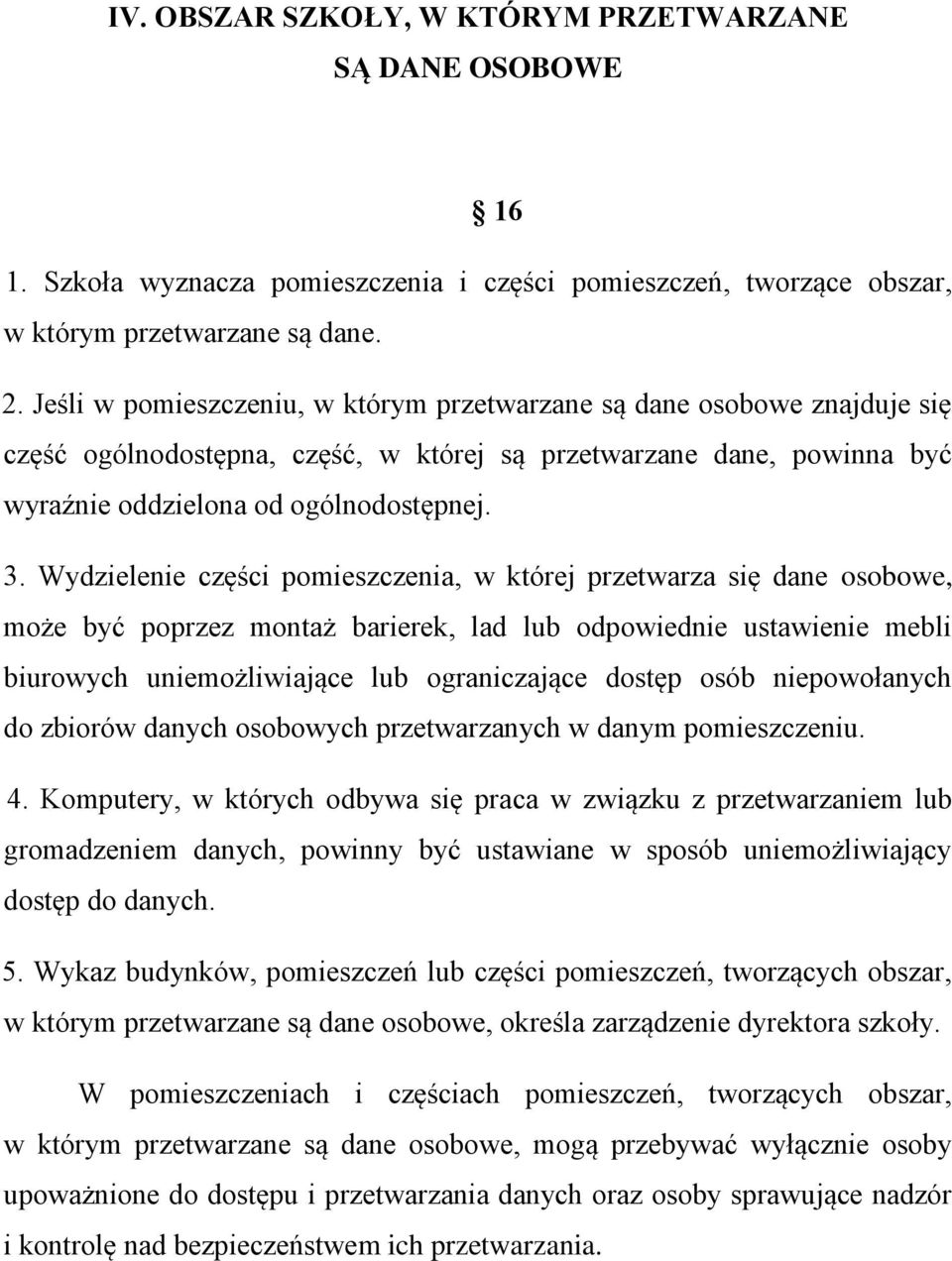 Wydzielenie części pomieszczenia, w której przetwarza się dane osobowe, może być poprzez montaż barierek, lad lub odpowiednie ustawienie mebli biurowych uniemożliwiające lub ograniczające dostęp osób