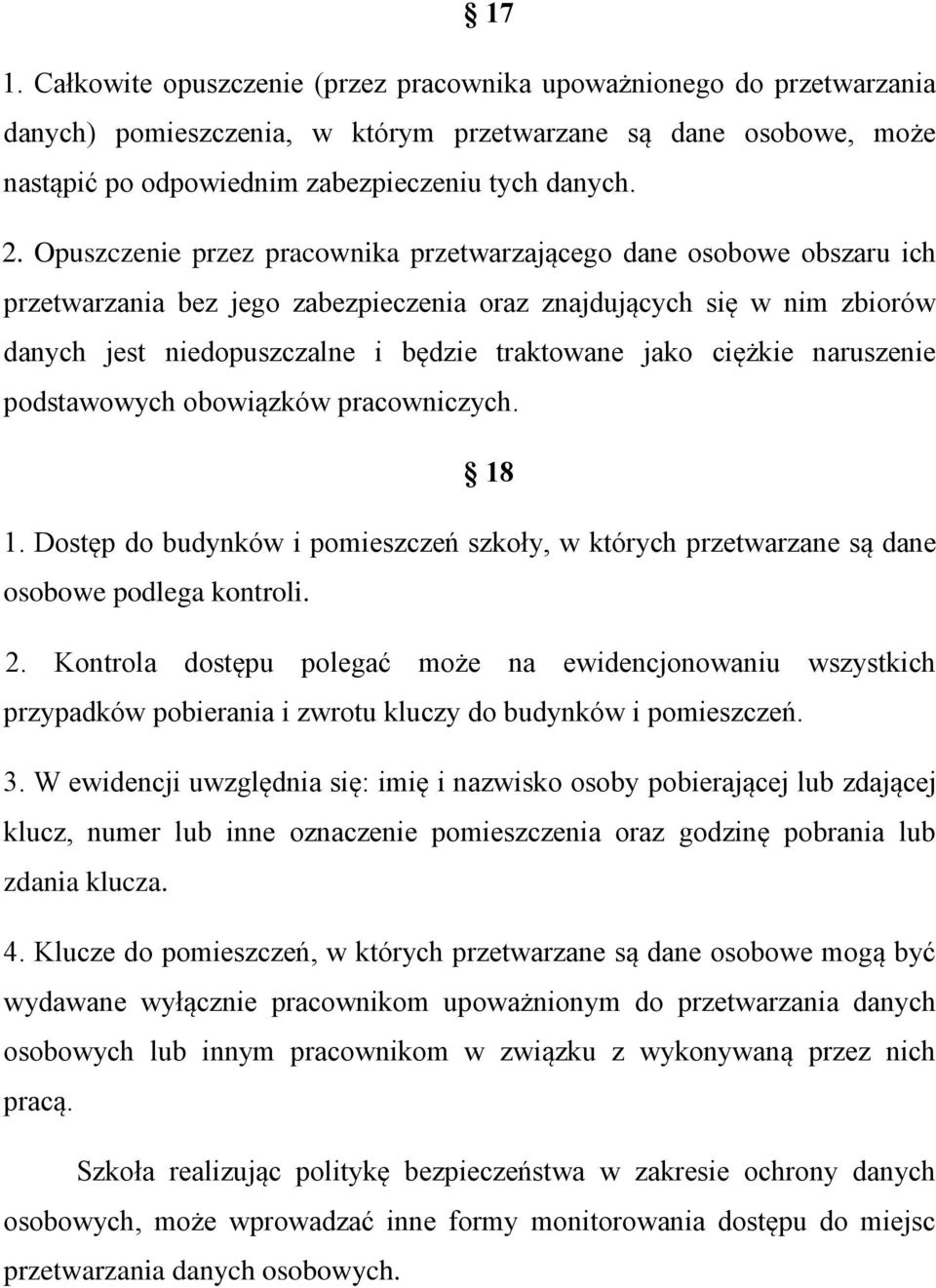 ciężkie naruszenie podstawowych obowiązków pracowniczych. 18 1. Dostęp do budynków i pomieszczeń szkoły, w których przetwarzane są dane osobowe podlega kontroli. 2.