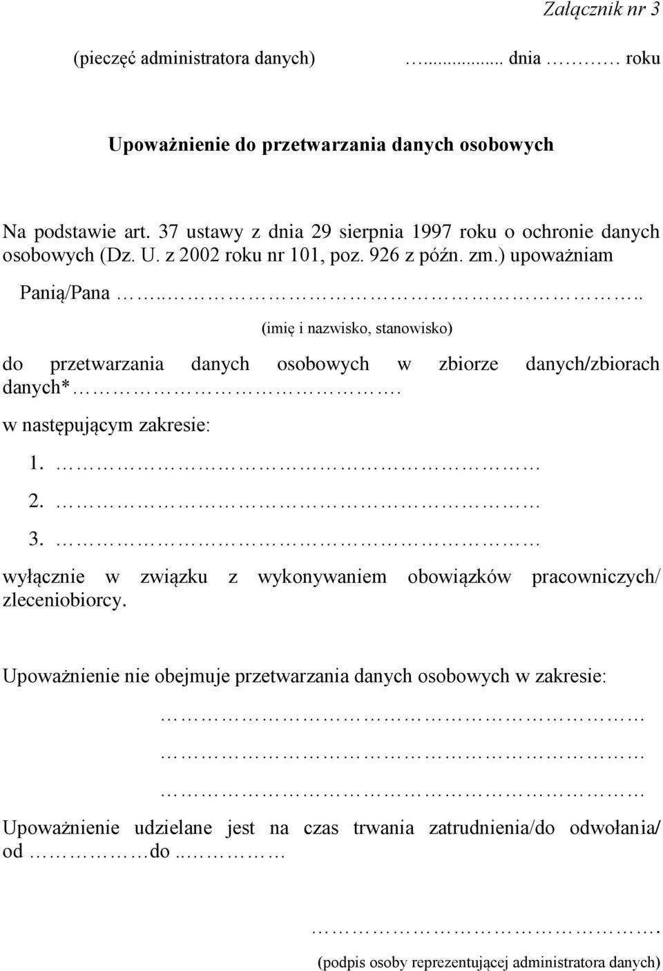 ... (imię i nazwisko, stanowisko) do przetwarzania danych osobowych w zbiorze danych/zbiorach danych*. w następującym zakresie: 1. 2. 3.