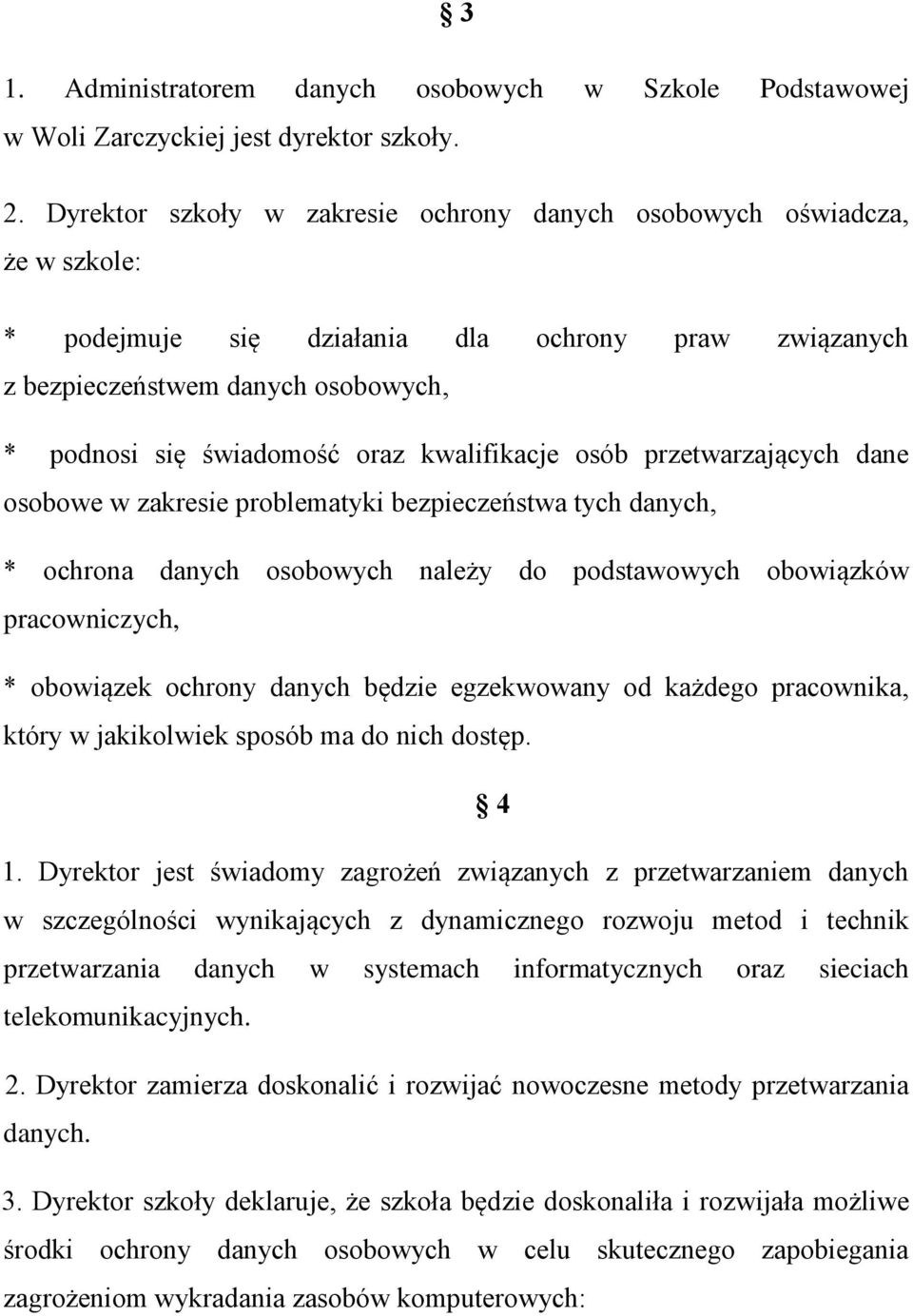 kwalifikacje osób przetwarzających dane osobowe w zakresie problematyki bezpieczeństwa tych danych, * ochrona danych osobowych należy do podstawowych obowiązków pracowniczych, * obowiązek ochrony