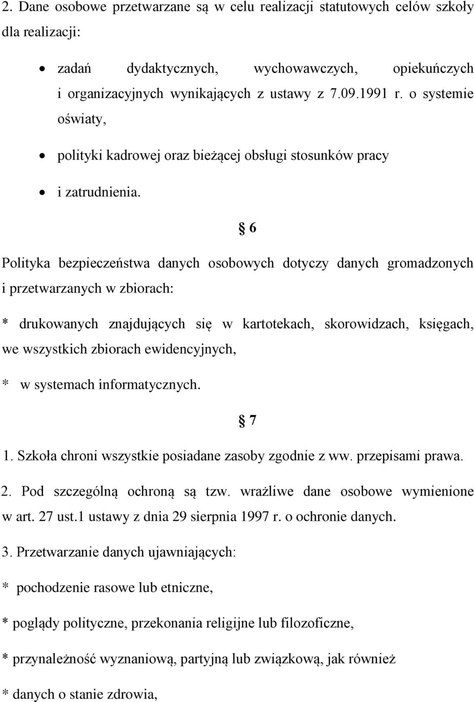 6 Polityka bezpieczeństwa danych osobowych dotyczy danych gromadzonych i przetwarzanych w zbiorach: * drukowanych znajdujących się w kartotekach, skorowidzach, księgach, we wszystkich zbiorach