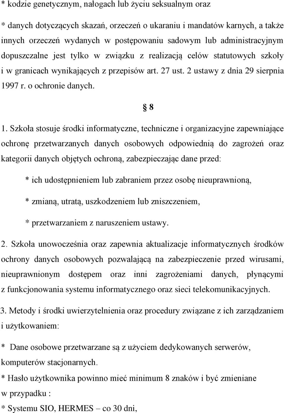 Szkoła stosuje środki informatyczne, techniczne i organizacyjne zapewniające ochronę przetwarzanych danych osobowych odpowiednią do zagrożeń oraz kategorii danych objętych ochroną, zabezpieczając