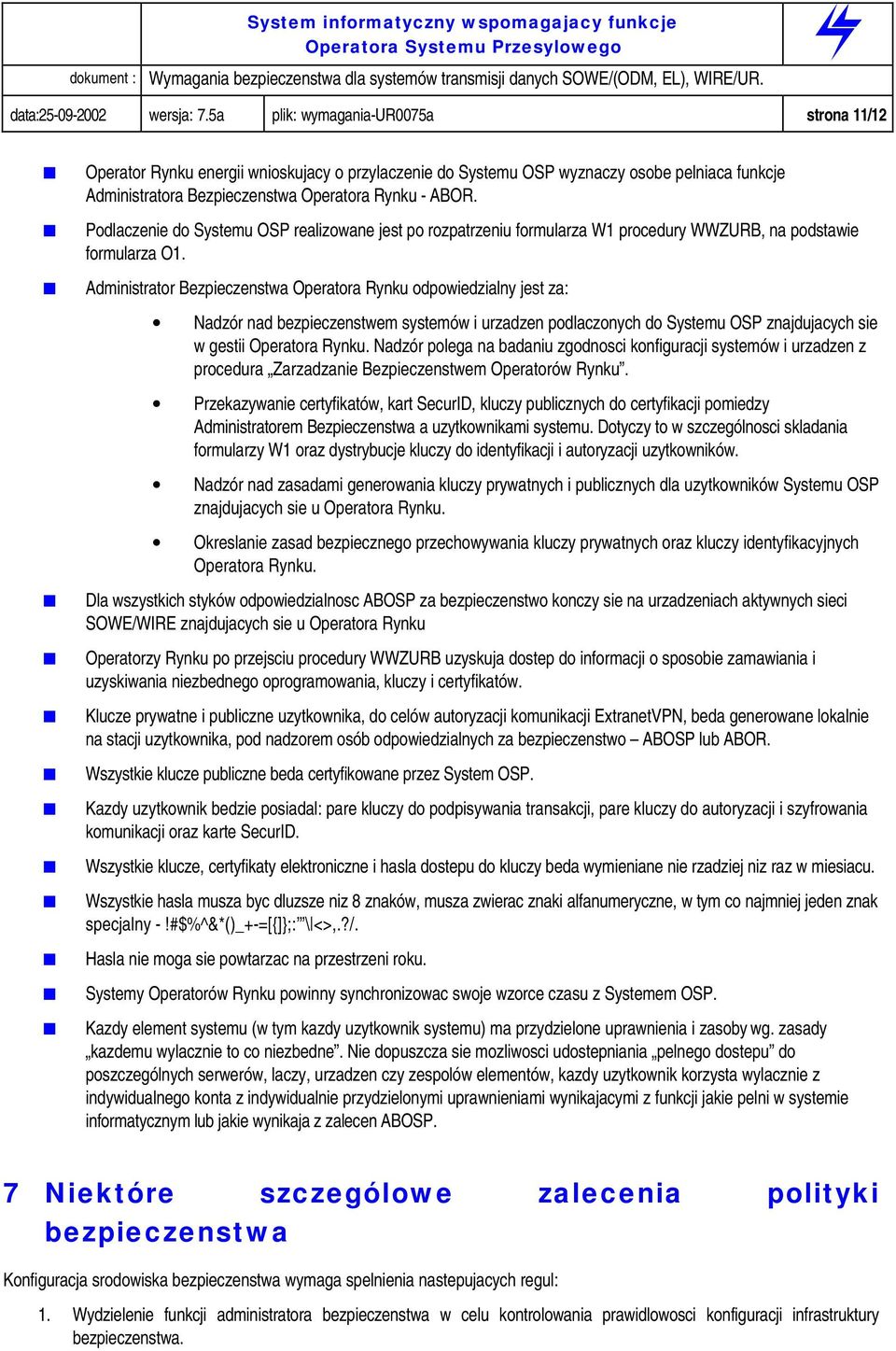 Podlaczenie do Systemu OSP realizowane jest po rozpatrzeniu formularza W1 procedury WWZURB, na podstawie formularza O1.