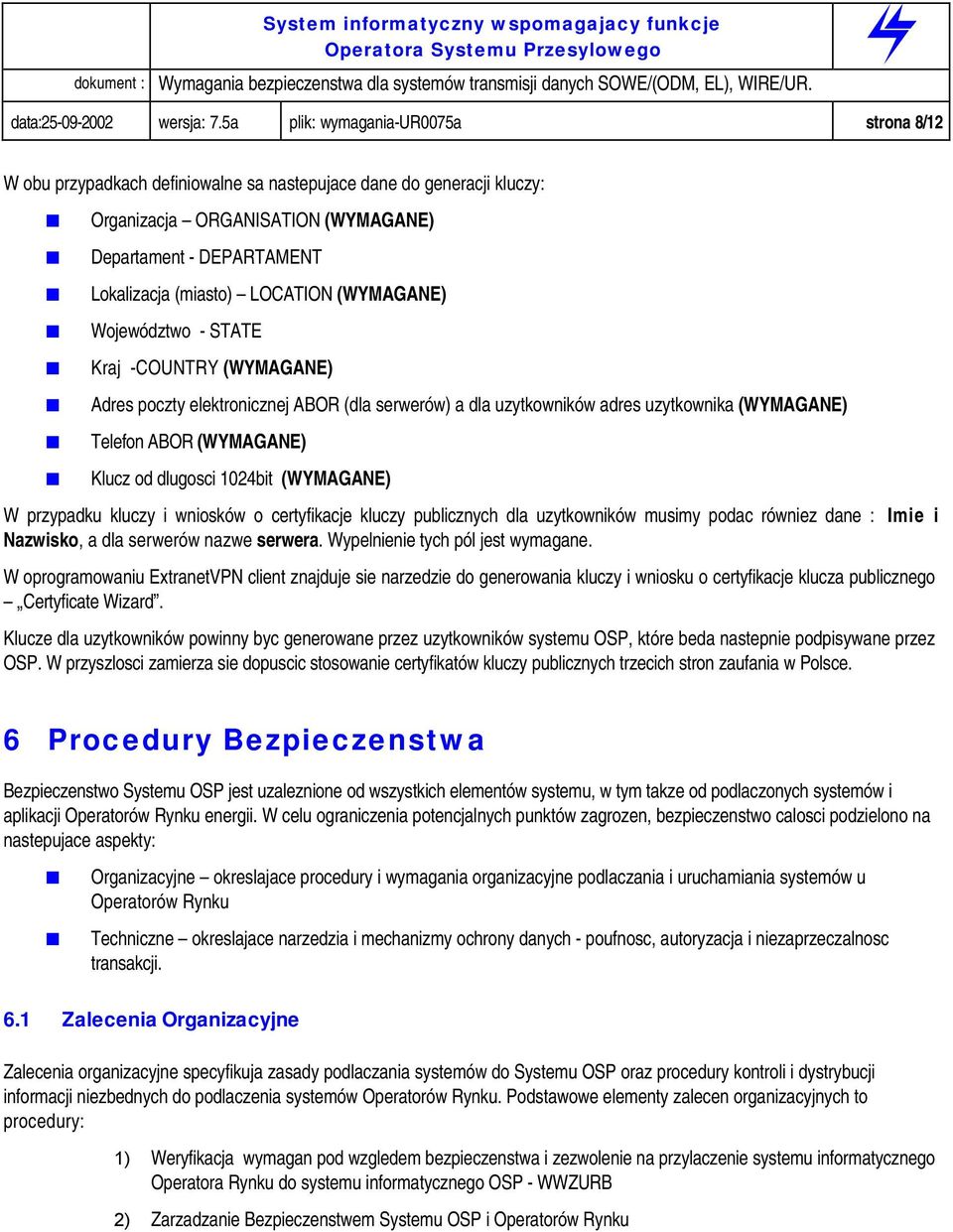 LOCATION (WYMAGANE) Województwo - STATE Kraj -COUNTRY (WYMAGANE) Adres poczty elektronicznej ABOR (dla serwerów) a dla uzytkowników adres uzytkownika (WYMAGANE) Telefon ABOR (WYMAGANE) Klucz od