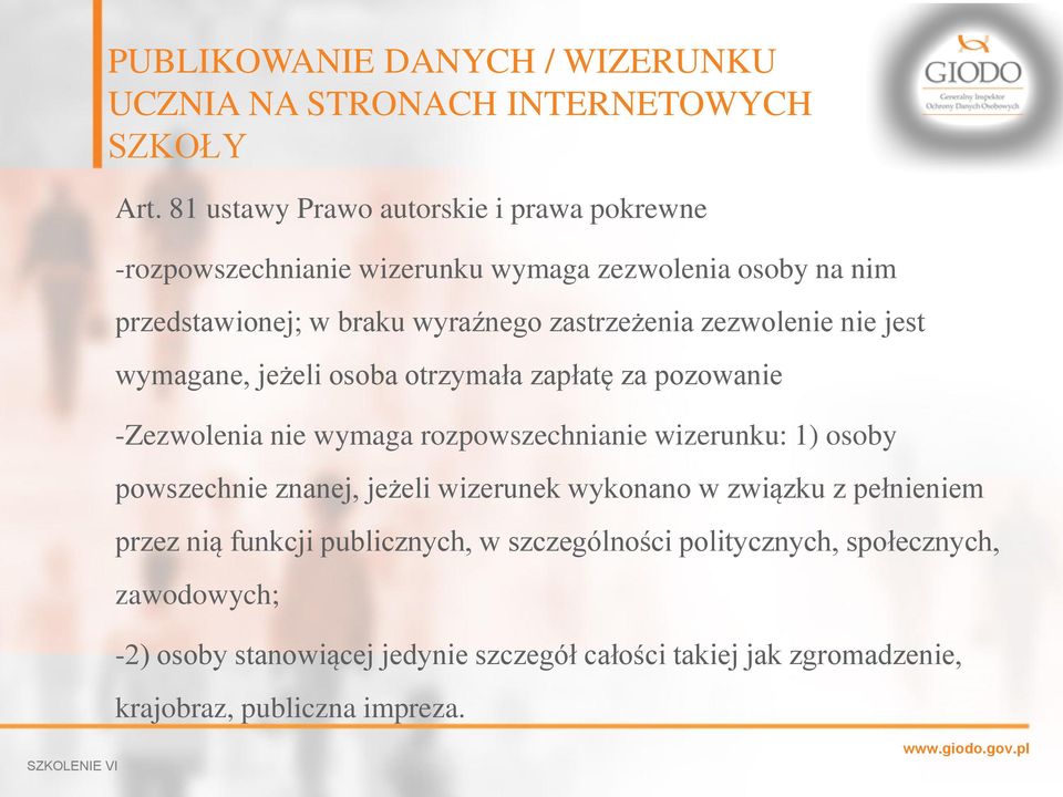 zezwolenie nie jest wymagane, jeżeli osoba otrzymała zapłatę za pozowanie -Zezwolenia nie wymaga rozpowszechnianie wizerunku: 1) osoby powszechnie znanej,