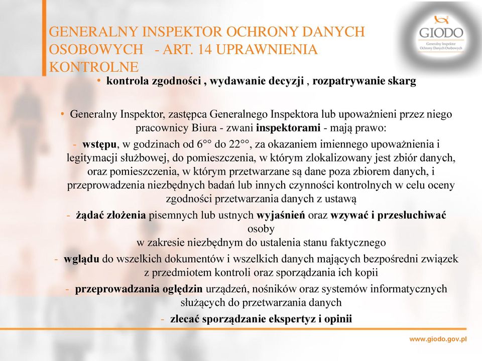 inspektorami - mają prawo: - wstępu, w godzinach od 6 do 22, za okazaniem imiennego upoważnienia i legitymacji służbowej, do pomieszczenia, w którym zlokalizowany jest zbiór danych, oraz