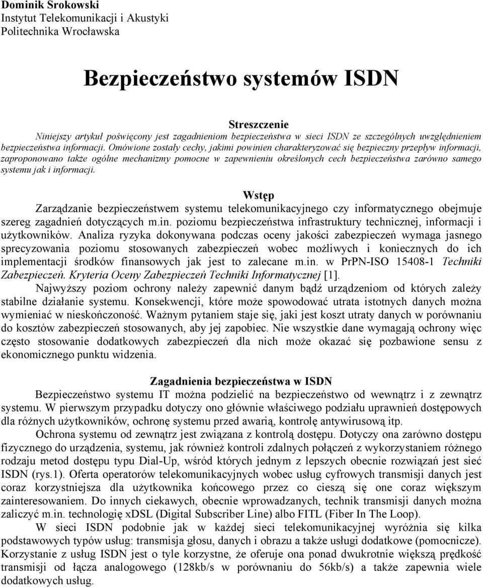 Omówione zostały cechy, jakimi powinien charakteryzować się bezpieczny przepływ informacji, zaproponowano także ogólne mechanizmy pomocne w zapewnieniu określonych cech bezpieczeństwa zarówno samego