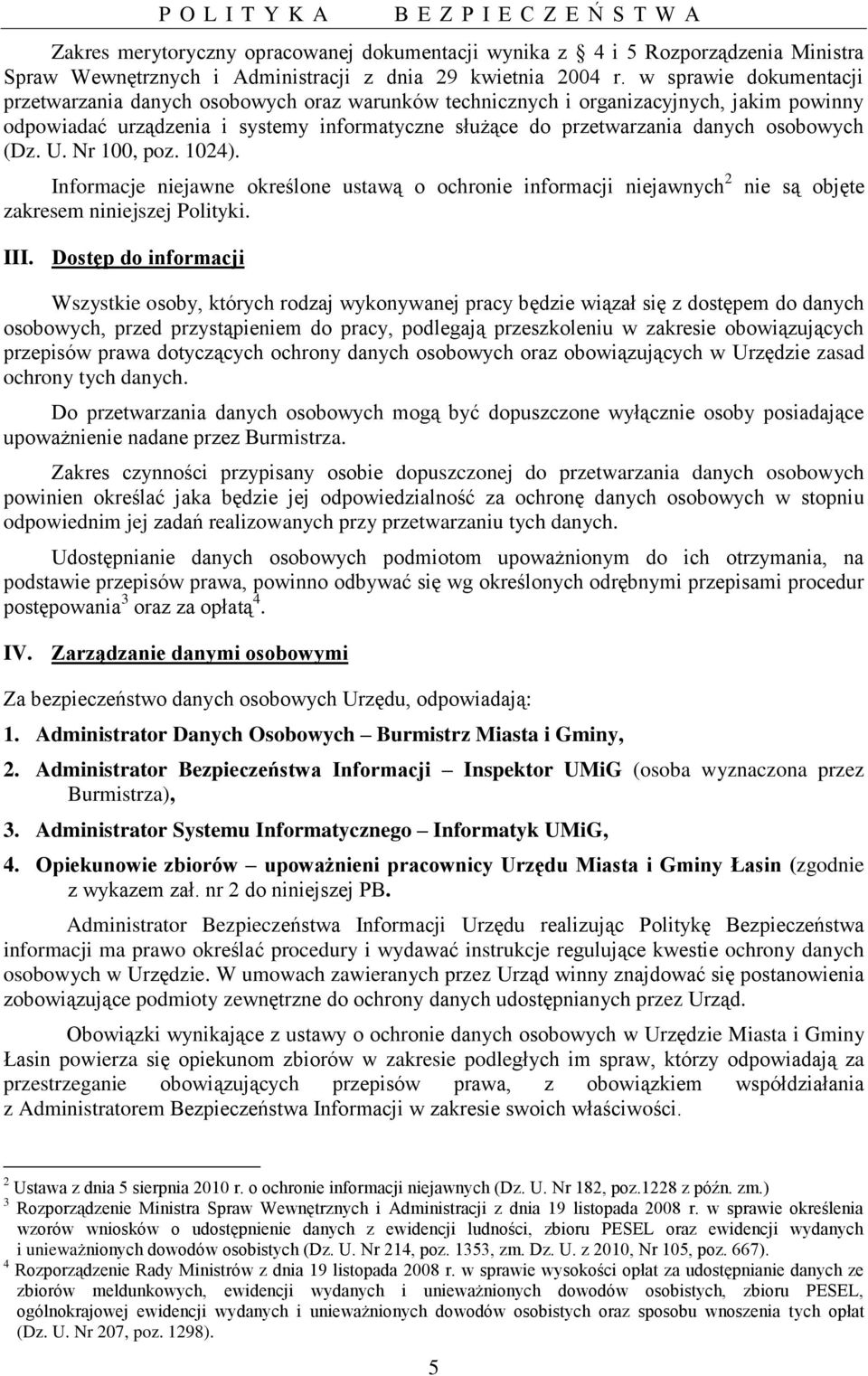 osobowych (Dz. U. Nr 100, poz. 1024). Informacje niejawne określone ustawą o ochronie informacji niejawnych 2 zakresem niniejszej Polityki. III.