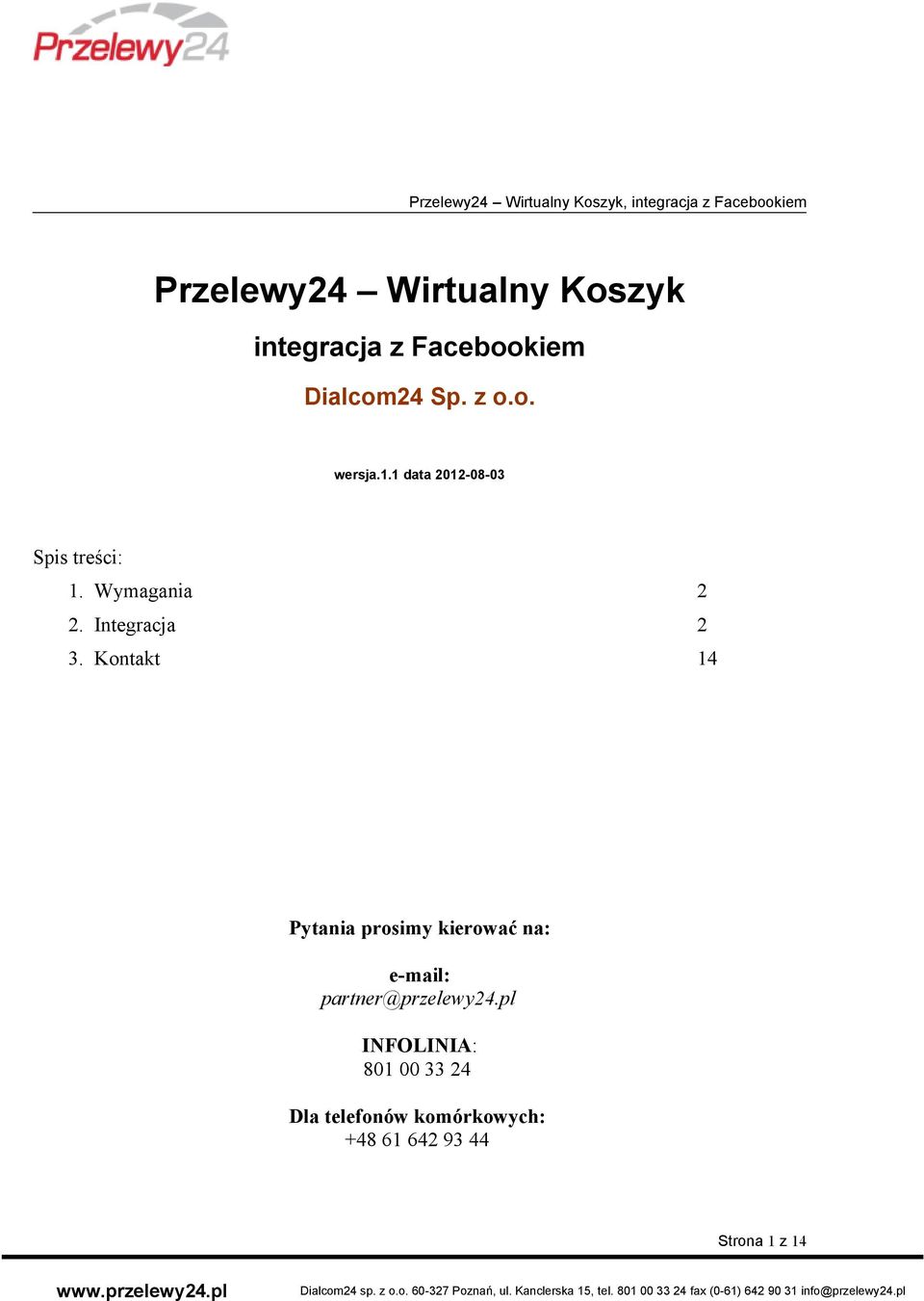 Kontakt 14 Pytania prosimy kierować na: e-mail: partner@przelewy24.