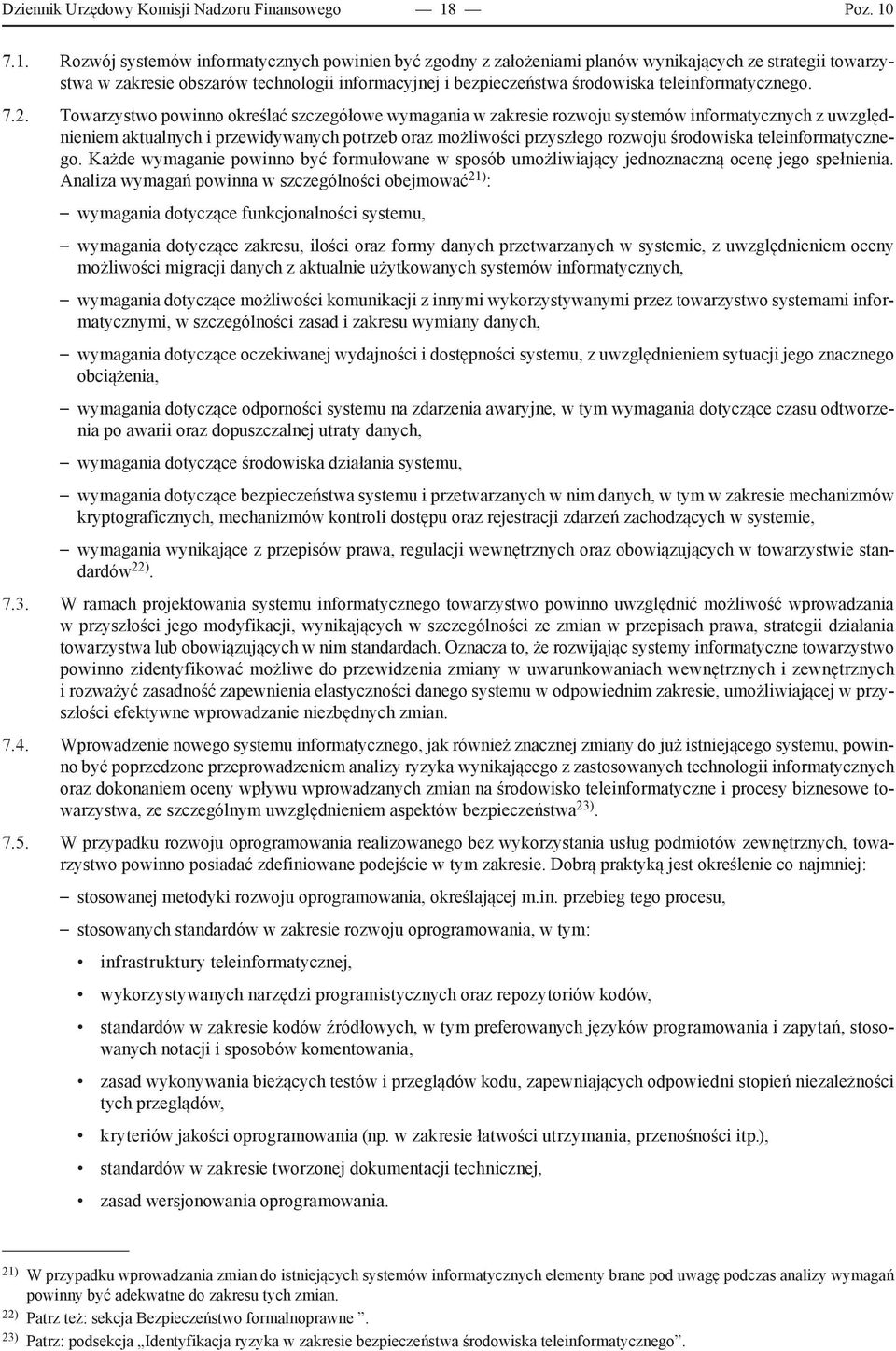 7.1. Rozwój systemów informatycznych powinien być zgodny z założeniami planów wynikających ze strategii towarzystwa w zakresie obszarów technologii informacyjnej i bezpieczeństwa środowiska