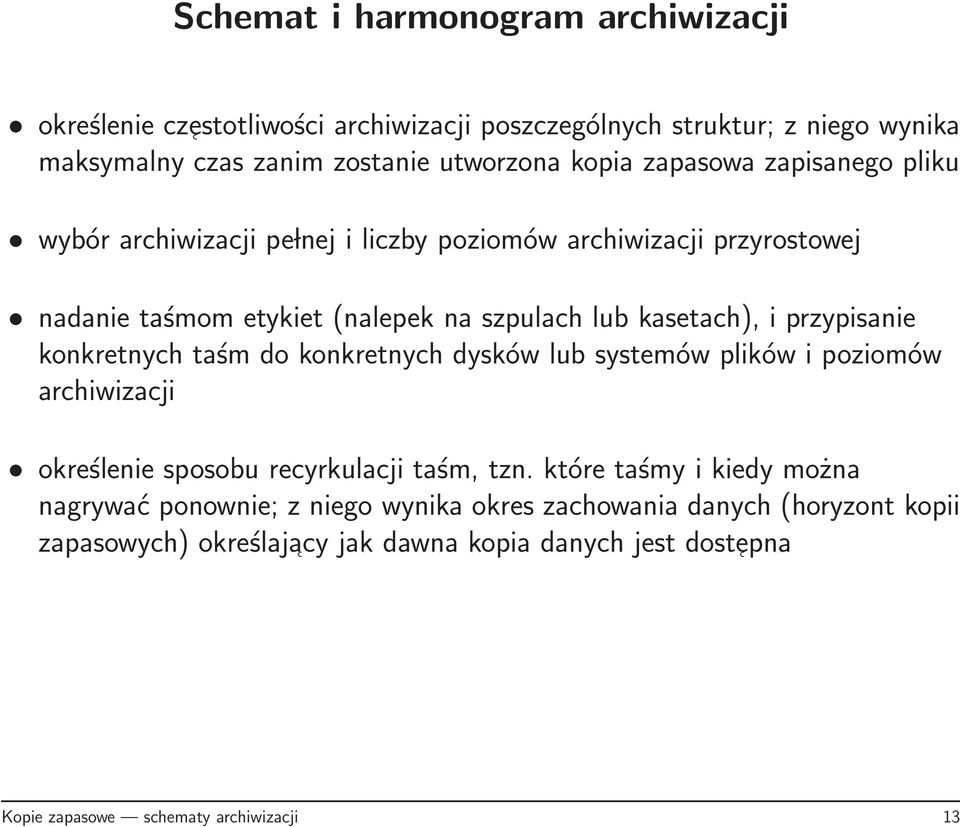 przypisanie konkretnych taśm do konkretnych dysków lub systemów plików i poziomów archiwizacji określenie sposobu recyrkulacji taśm, tzn.