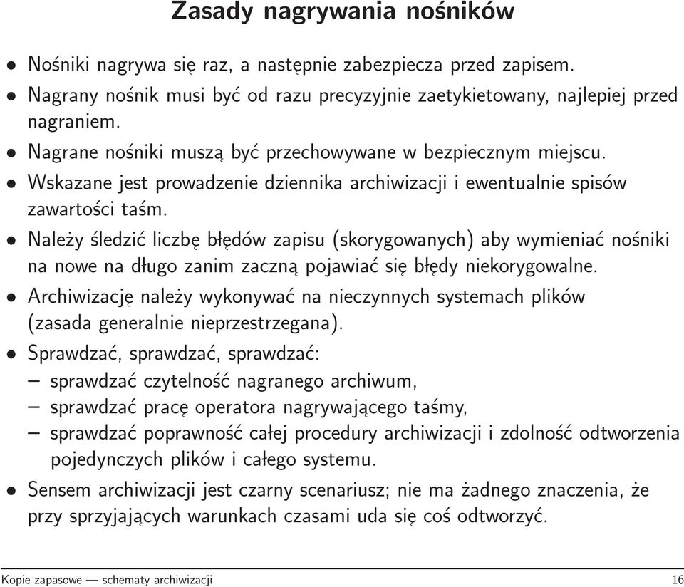 Należy śledzić liczb e b l edów zapisu (skorygowanych) aby wymieniać nośniki na nowe na d lugo zanim zaczna pojawiać si e b l edy niekorygowalne.