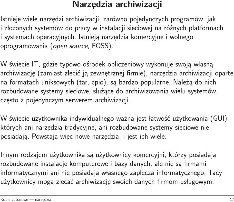 W świecie IT, gdzie typowo ośrodek obliczeniowy wykonuje swoja w lasna archiwizacj e (zamiast zlecić ja zewn etrznej firmie), narz edzia archiwizacji oparte na formatach uniksowych (tar, cpio), sa