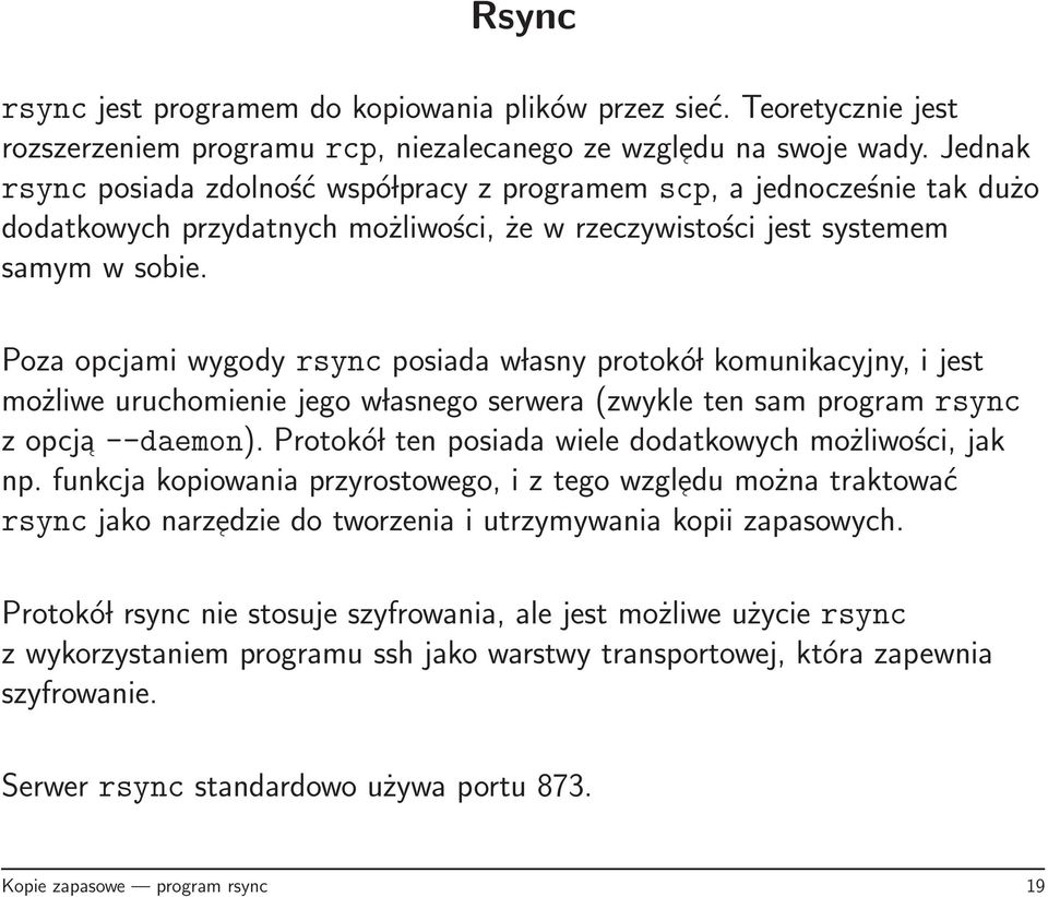 Poza opcjami wygody rsync posiada w lasny protokó l komunikacyjny, i jest możliwe uruchomienie jego w lasnego serwera (zwykle ten sam program rsync z opcja --daemon).