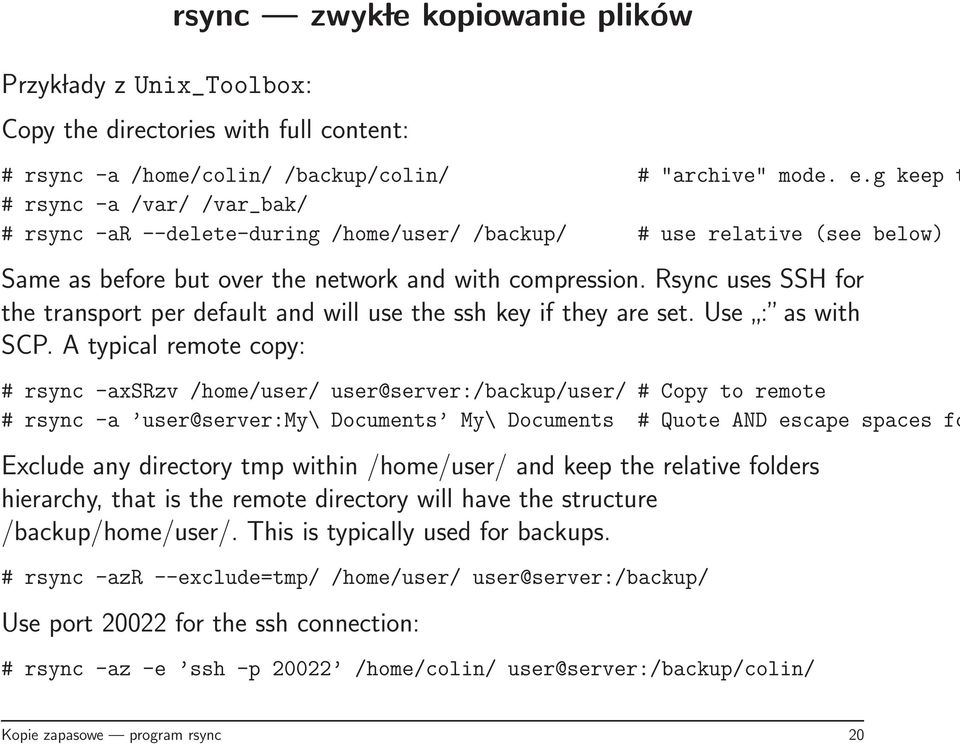 Rsync uses SSH for the transport per default and will use the ssh key if they are set. Use : as with SCP.