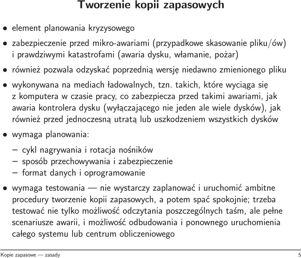 takich, które wyciaga si e z komputera w czasie pracy, co zabezpiecza przed takimi awariami, jak awaria kontrolera dysku (wy laczaj acego nie jeden ale wiele dysków), jak również przed jednoczesna