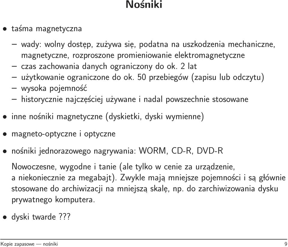 50 przebiegów (zapisu lub odczytu) wysoka pojemność historycznie najcz eściej używane i nadal powszechnie stosowane inne nośniki magnetyczne (dyskietki, dyski wymienne) magneto-optyczne i