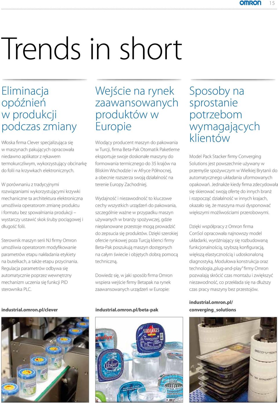 W porównaniu z tradycyjnymi rozwiązaniami wykorzystującymi krzywki mechaniczne ta architektura elektroniczna umożliwia operatorom zmianę produktu i formatu bez spowalniania produkcji wystarczy