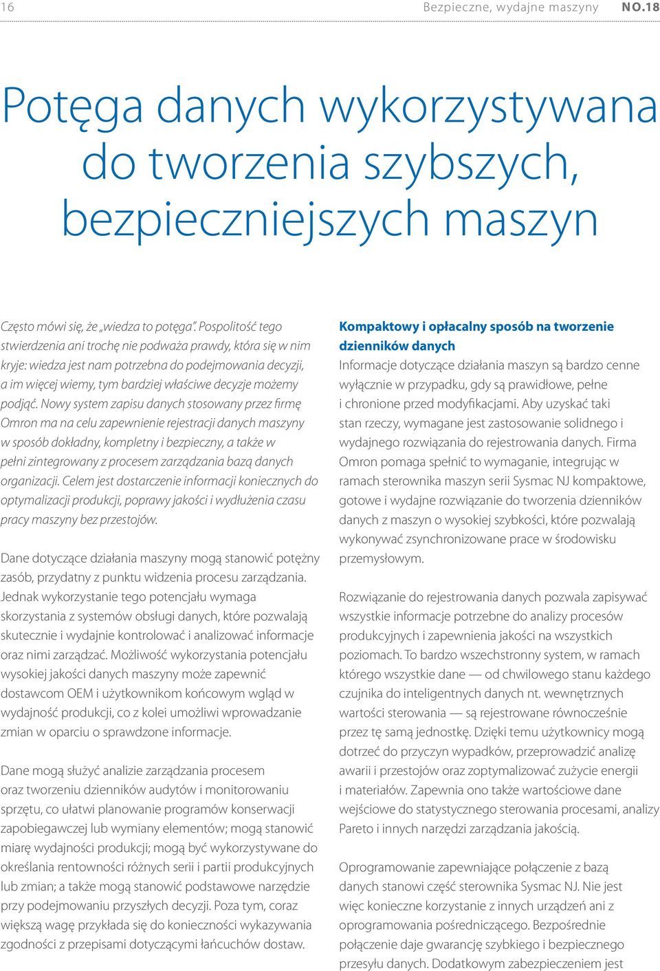 Nowy system zapisu danych stosowany przez firmę Omron ma na celu zapewnienie rejestracji danych maszyny w sposób dokładny, kompletny i bezpieczny, a także w pełni zintegrowany z procesem zarządzania