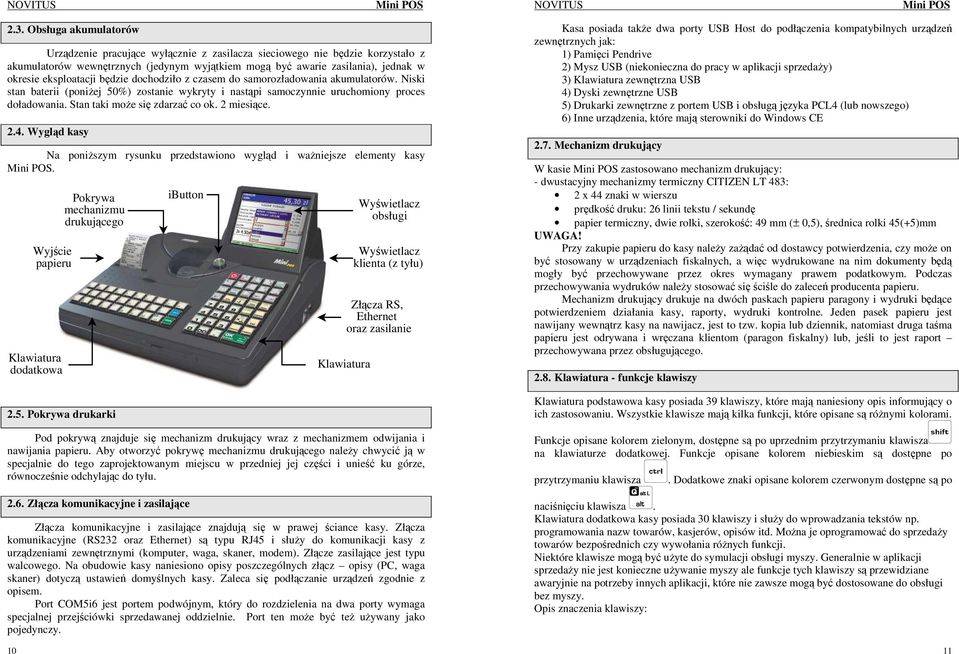 Stan taki moŝe się zdarzać co ok. 2 miesiące. 2.4. Wygląd kasy Na poniŝszym rysunku przedstawiono wygląd i waŝniejsze elementy kasy Mini POS.