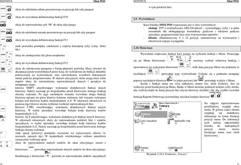 ) słuŝy do zmniejszenia siły głosu urządzenia słuŝy do wywołania definiowalnej funkcji F12 słuŝy do zakończenia paragonu z formą płatności gotówką.