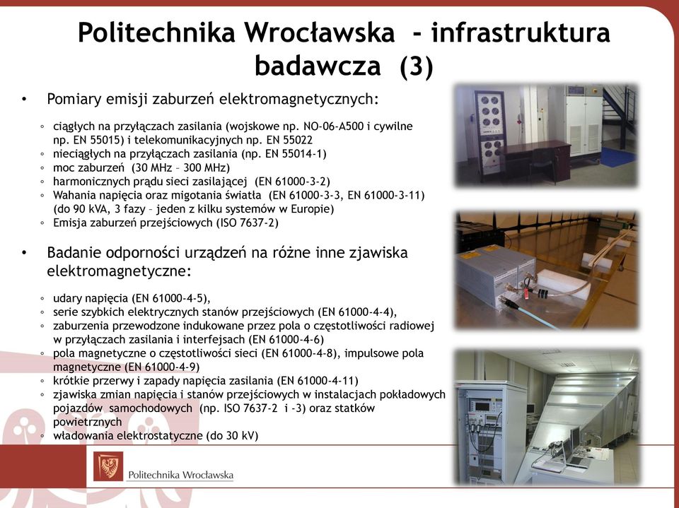 EN 55014-1) moc zaburzeń (30 MHz 300 MHz) harmonicznych prądu sieci zasilającej (EN 61000-3-2) Wahania napięcia oraz migotania światła (EN 61000-3-3, EN 61000-3-11) (do 90 kva, 3 fazy jeden z kilku