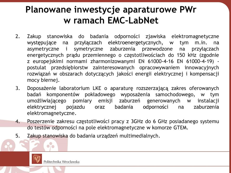 na asymetryczne i symetryczne zaburzenia przewodzone na przyłączach energetycznych prądu przemiennego o częstotliwościach do 150 khz (zgodnie z europejskimi normami zharmonizowanymi EN 61000-4-16 EN