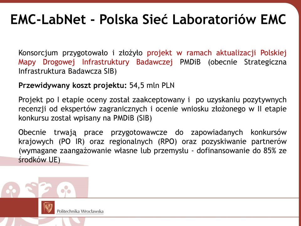 pozytywnych recenzji od ekspertów zagranicznych i ocenie wniosku złożonego w II etapie konkursu został wpisany na PMDiB (SIB) Obecnie trwają prace przygotowawcze do