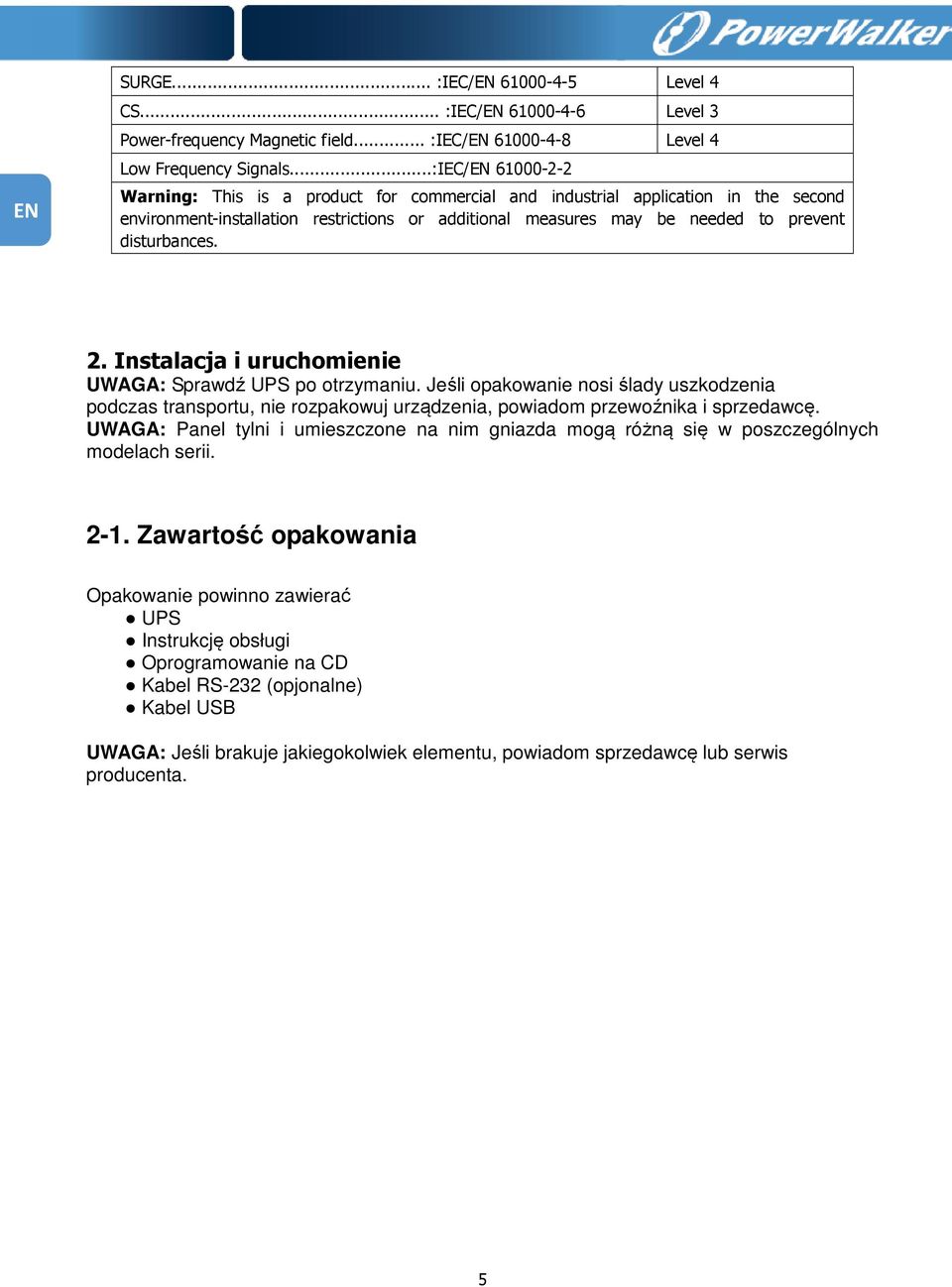 2. Instalacja i uruchomienie UWAGA: Sprawdź UPS po otrzymaniu. Jeśli opakowanie nosi ślady uszkodzenia podczas transportu, nie rozpakowuj urządzenia, powiadom przewoźnika i sprzedawcę.