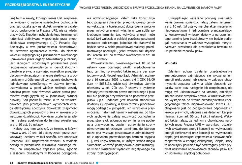 Skutkiem uchybienia tego terminu jest natomiast definitywne wygaśnięcie praw przedsiębiorstwa energetycznego ( ). Ponadto Sąd Apelacyjny w ww.