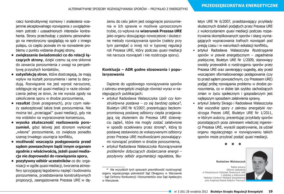 Strony przechodząc z poziomu personalnego na merytoryczny spoglądają na spór z innego pułapu, co często pozwala im na rozważenie problemu z punktu widzenia drugiej strony, zwiększanie świadomości co