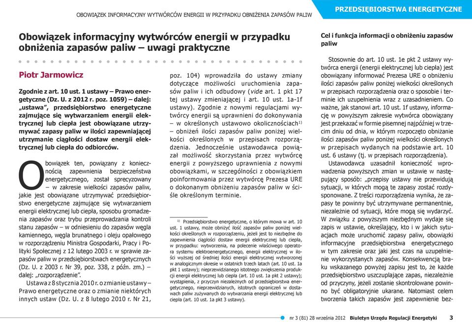 1059) dalej: ustawa, przedsiębiorstwo energetyczne zajmujące się wytwarzaniem energii elektrycznej lub ciepła jest obowiązane utrzymywać zapasy paliw w ilości zapewniającej utrzymanie ciągłości